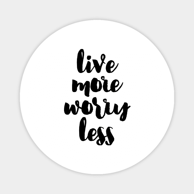 Live more Worry less Magnet by LemonBox